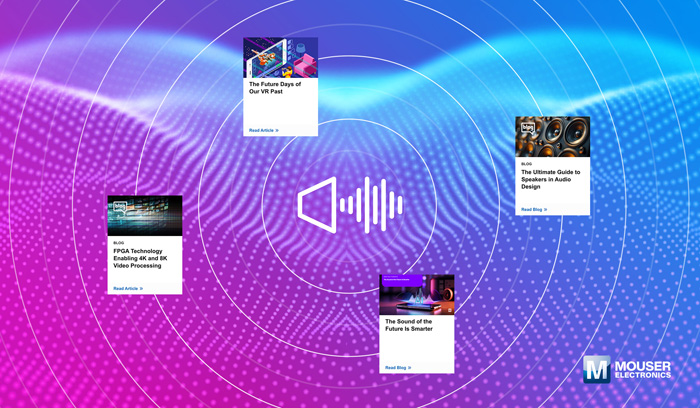 視聽技術(shù)“一站式”指南：貿(mào)澤電子新推AV資源庫，破解產(chǎn)品創(chuàng)新密碼